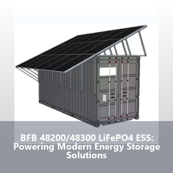 BFB 48200/48300 LiFePO4 ESS: Powering Modern Energy Storage Solutions