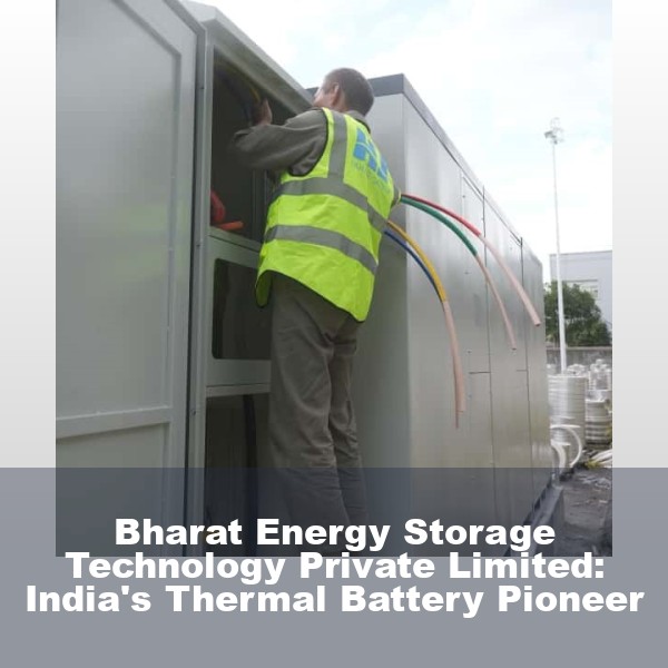 Bharat Energy Storage Technology Private Limited: India's Thermal Battery Pioneer