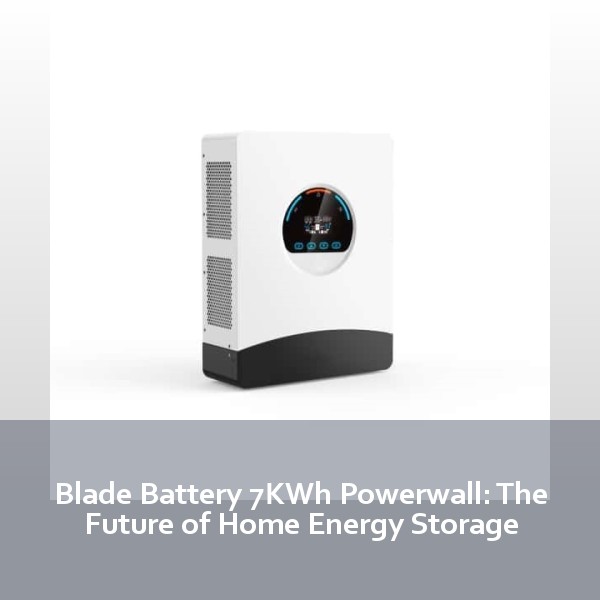 Blade Battery 7KWh Powerwall: The Future of Home Energy Storage