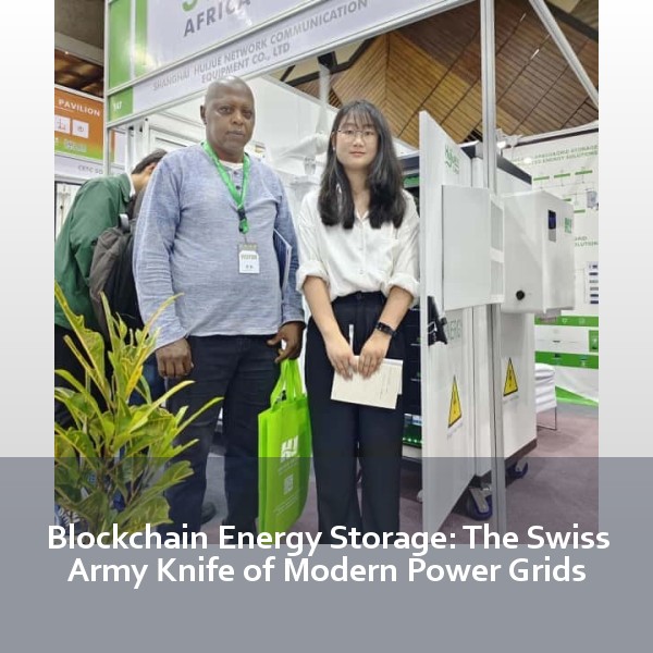 Blockchain Energy Storage: The Swiss Army Knife of Modern Power Grids
