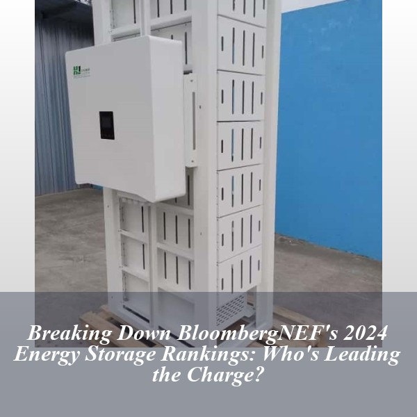Breaking Down BloombergNEF's 2024 Energy Storage Rankings: Who's Leading the Charge?