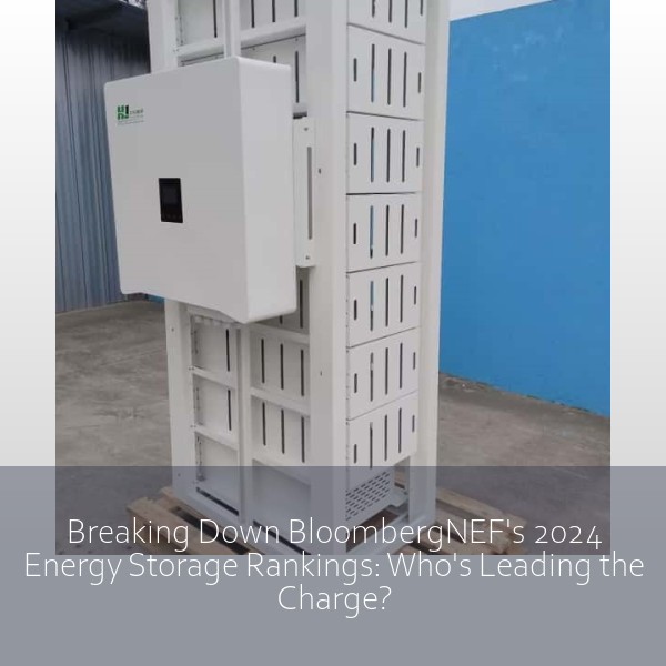 Breaking Down BloombergNEF's 2024 Energy Storage Rankings: Who's Leading the Charge?