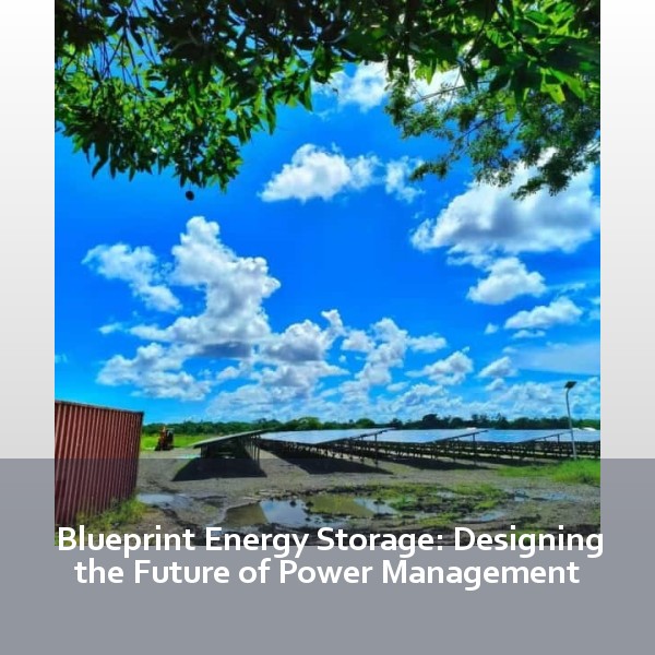 Blueprint Energy Storage: Designing the Future of Power Management