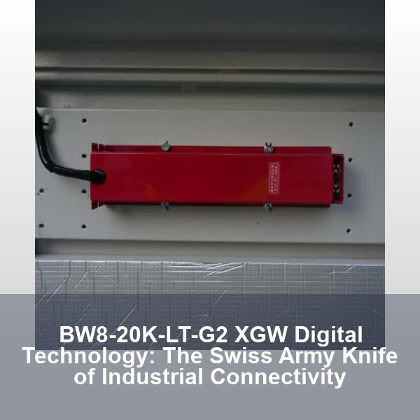 BW8-20K-LT-G2 XGW Digital Technology: The Swiss Army Knife of Industrial Connectivity