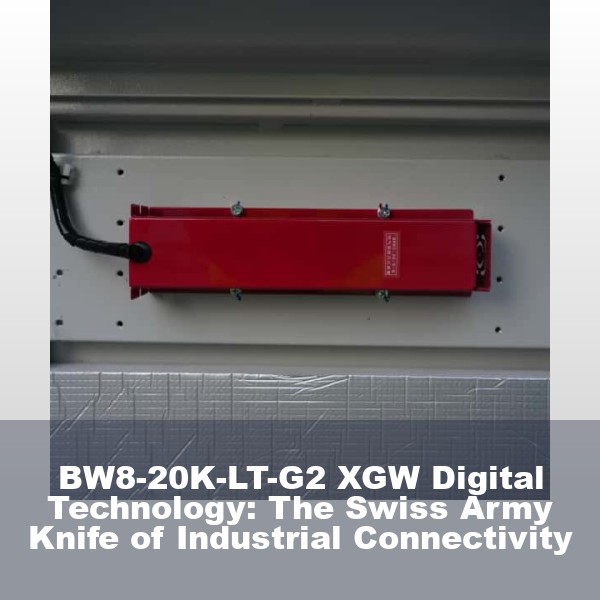 BW8-20K-LT-G2 XGW Digital Technology: The Swiss Army Knife of Industrial Connectivity
