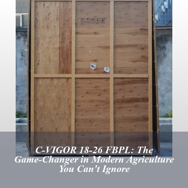 C-VIGOR 18-26 FBPL: The Game-Changer in Modern Agriculture You Can't Ignore