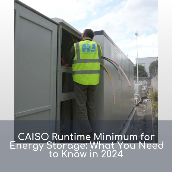 CAISO Runtime Minimum for Energy Storage: What You Need to Know in 2024