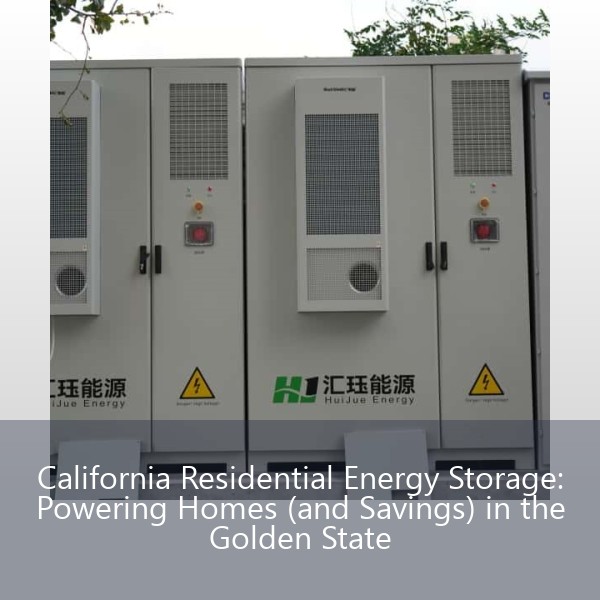 California Residential Energy Storage: Powering Homes (and Savings) in the Golden State