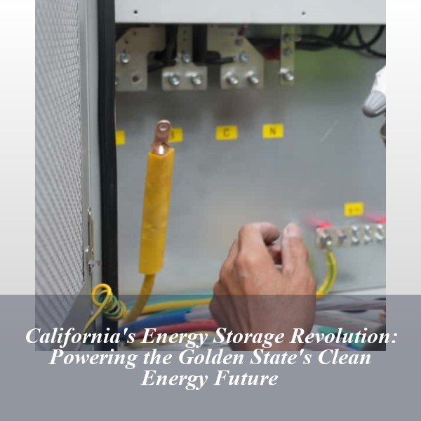 California's Energy Storage Revolution: Powering the Golden State's Clean Energy Future