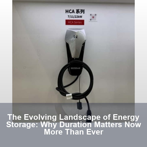 The Evolving Landscape of Energy Storage: Why Duration Matters Now More Than Ever