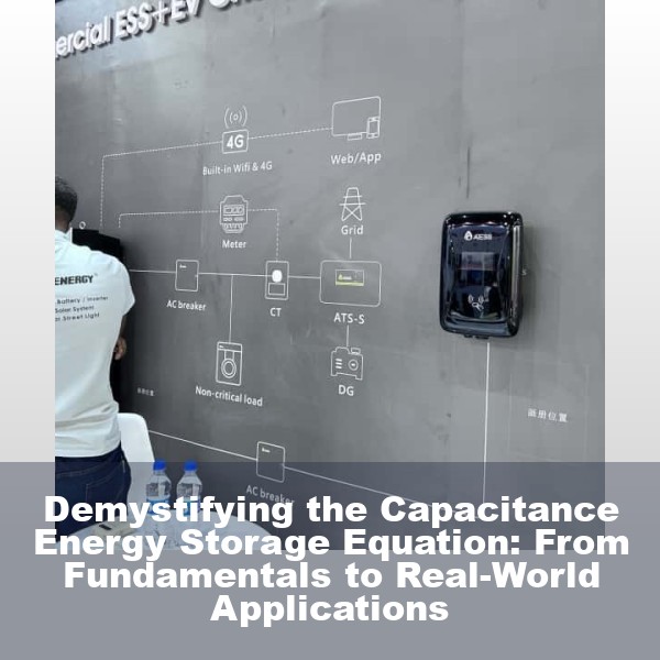 Demystifying the Capacitance Energy Storage Equation: From Fundamentals to Real-World Applications