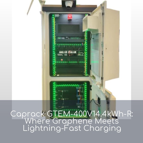 Caprack GTEM-400V14.4kWh-R: Where Graphene Meets Lightning-Fast Charging