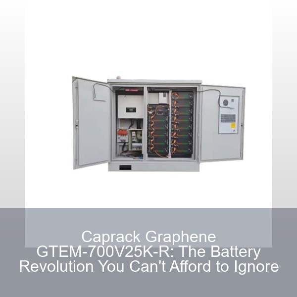 Caprack Graphene GTEM-700V25K-R: The Battery Revolution You Can't Afford to Ignore
