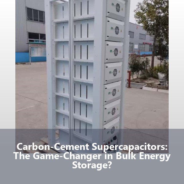 Carbon-Cement Supercapacitors: The Game-Changer in Bulk Energy Storage?