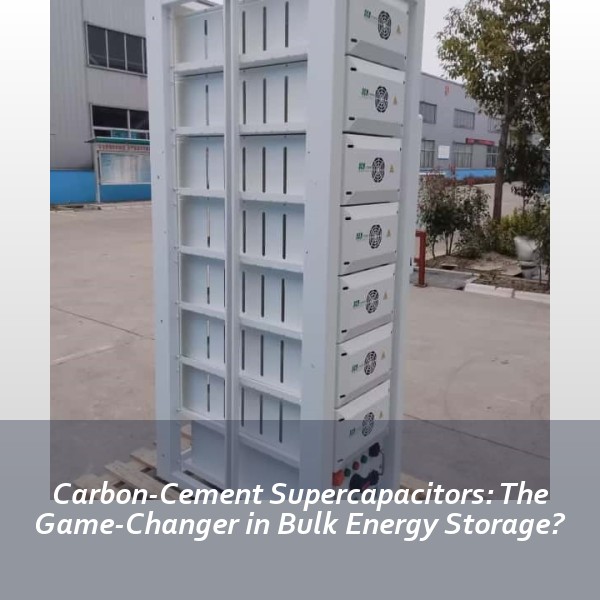 Carbon-Cement Supercapacitors: The Game-Changer in Bulk Energy Storage?