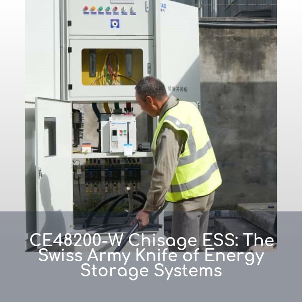 CE48200-W Chisage ESS: The Swiss Army Knife of Energy Storage Systems