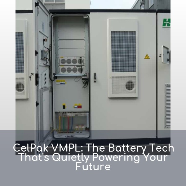 CelPak VMPL: The Battery Tech That's Quietly Powering Your Future