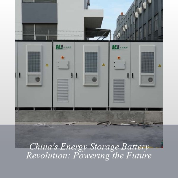 China's Energy Storage Battery Revolution: Powering the Future