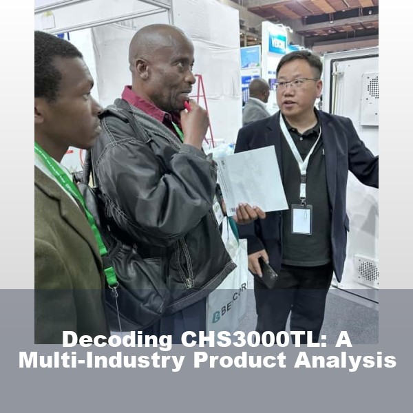 Decoding CHS3000TL: A Multi-Industry Product Analysis