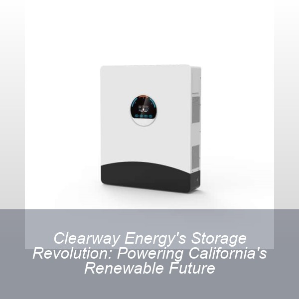 Clearway Energy's Storage Revolution: Powering California's Renewable Future