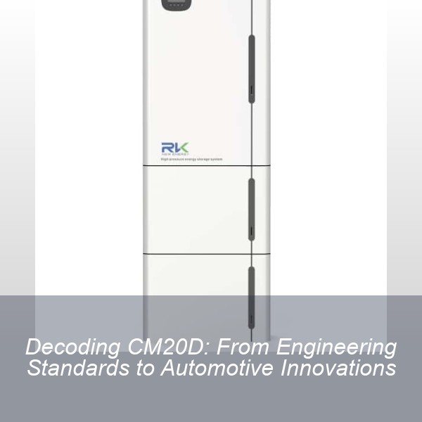 Decoding CM20D: From Engineering Standards to Automotive Innovations
