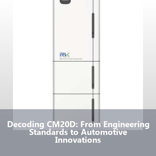Decoding CM20D: From Engineering Standards to Automotive Innovations