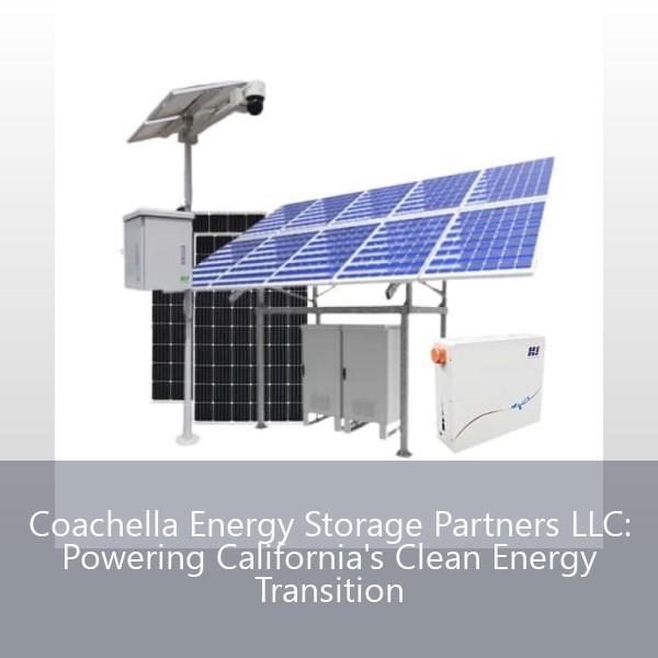 Coachella Energy Storage Partners LLC: Powering California's Clean Energy Transition