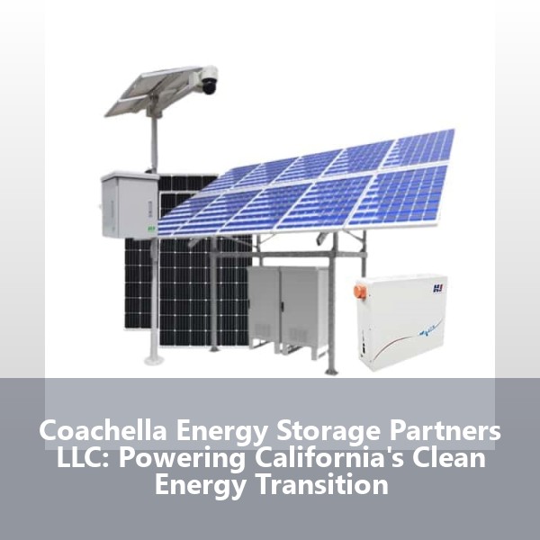 Coachella Energy Storage Partners LLC: Powering California's Clean Energy Transition