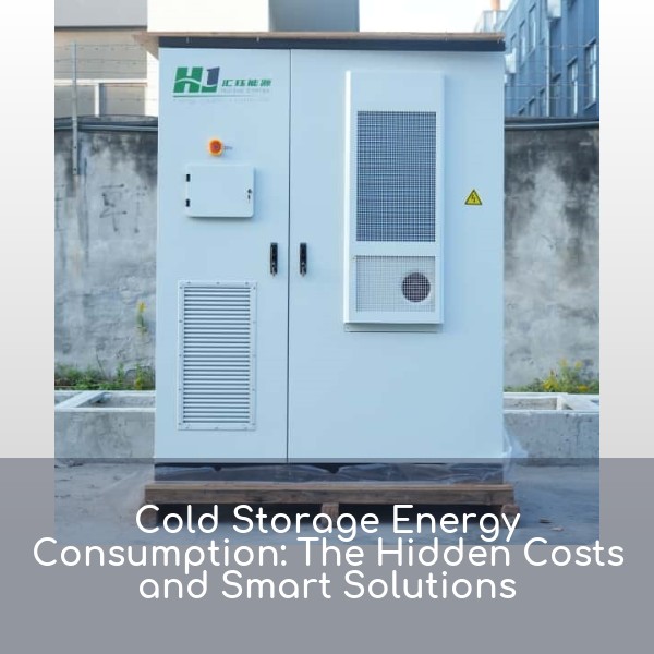Cold Storage Energy Consumption: The Hidden Costs and Smart Solutions