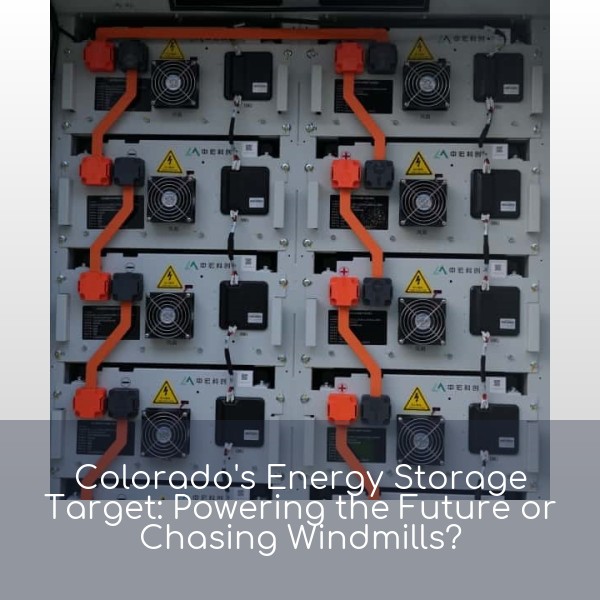 Colorado's Energy Storage Target: Powering the Future or Chasing Windmills?