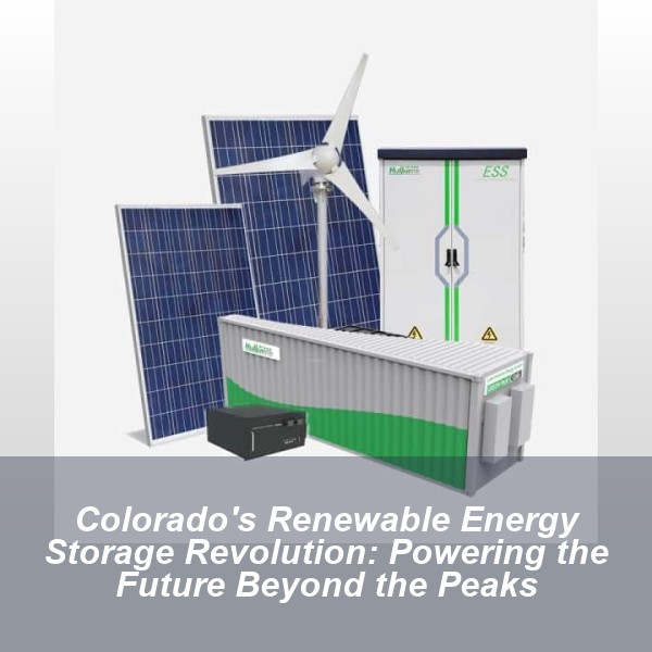 Colorado's Renewable Energy Storage Revolution: Powering the Future Beyond the Peaks