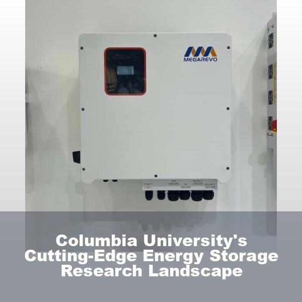 Columbia University's Cutting-Edge Energy Storage Research Landscape