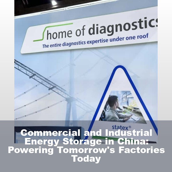 Commercial and Industrial Energy Storage in China: Powering Tomorrow's Factories Today