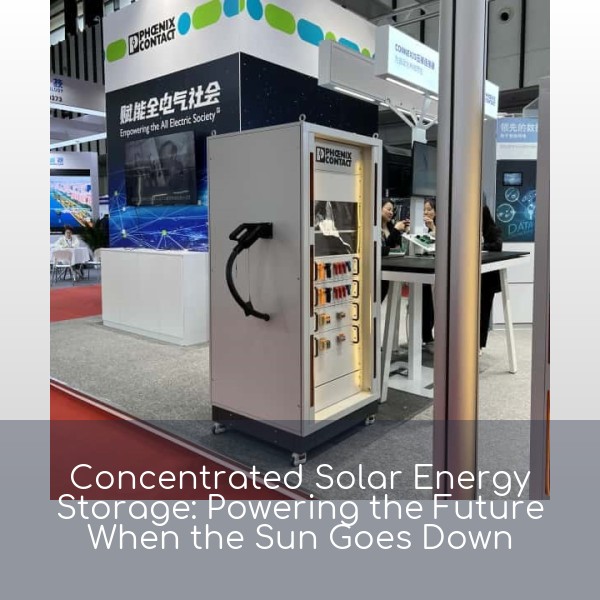 Concentrated Solar Energy Storage: Powering the Future When the Sun Goes Down