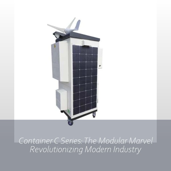 Container C Series: The Modular Marvel Revolutionizing Modern Industry
