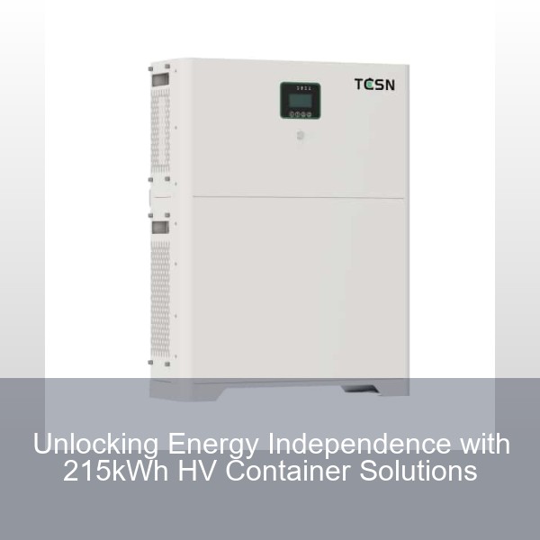 Unlocking Energy Independence with 215kWh HV Container Solutions