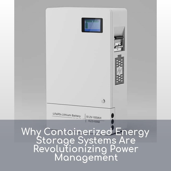 Why Containerized Energy Storage Systems Are Revolutionizing Power Management