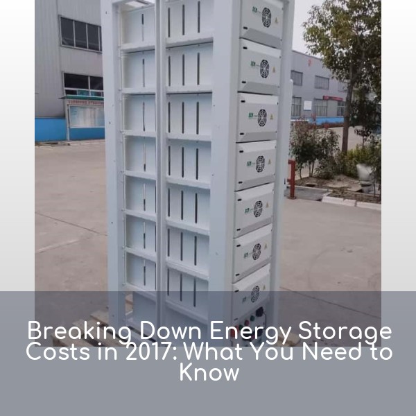 Breaking Down Energy Storage Costs in 2017: What You Need to Know
