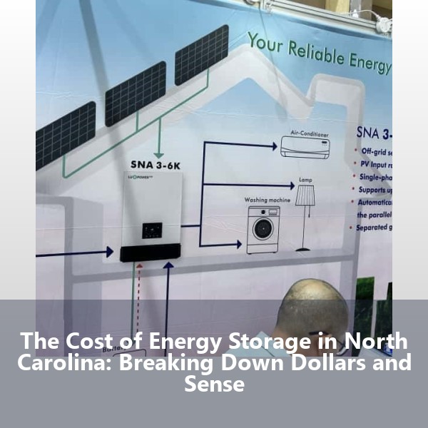 The Cost of Energy Storage in North Carolina: Breaking Down Dollars and Sense
