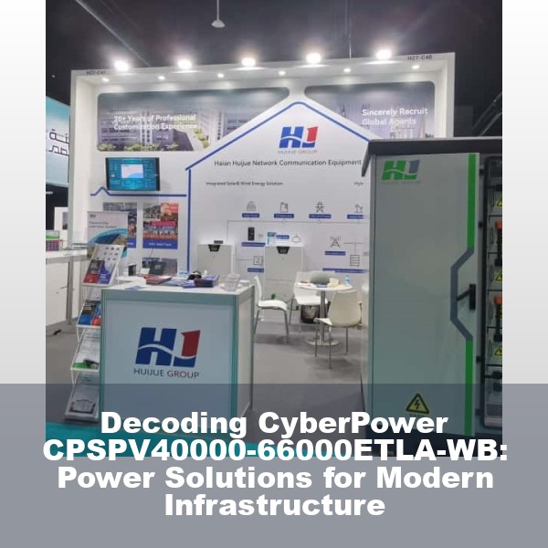 Decoding CyberPower CPSPV40000-66000ETLA-WB: Power Solutions for Modern Infrastructure