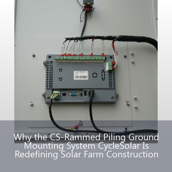 Why the CS-Rammed Piling Ground Mounting System CycleSolar Is Redefining Solar Farm Construction