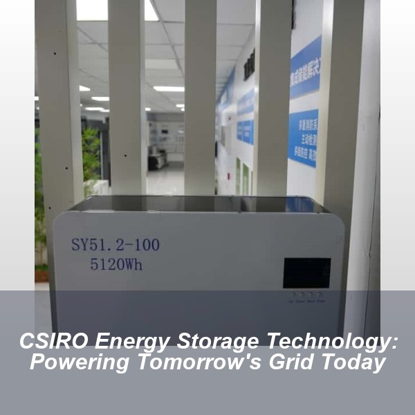 CSIRO Energy Storage Technology: Powering Tomorrow's Grid Today