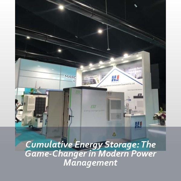 Cumulative Energy Storage: The Game-Changer in Modern Power Management