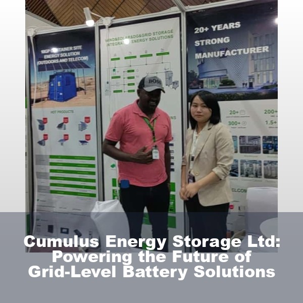 Cumulus Energy Storage Ltd: Powering the Future of Grid-Level Battery Solutions