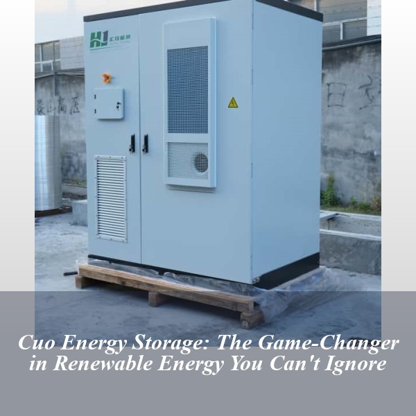 Cuo Energy Storage: The Game-Changer in Renewable Energy You Can't Ignore