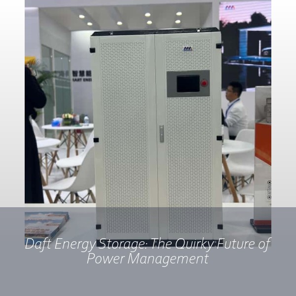 Daft Energy Storage: The Quirky Future of Power Management