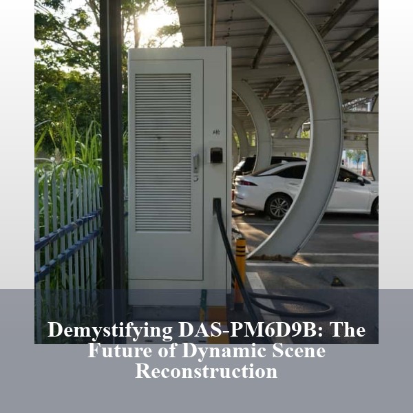 Demystifying DAS-PM6D9B: The Future of Dynamic Scene Reconstruction