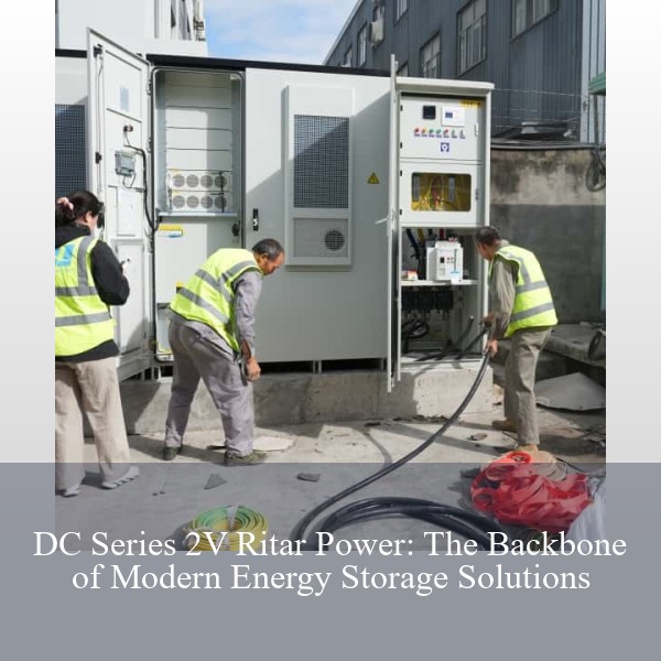 DC Series 2V Ritar Power: The Backbone of Modern Energy Storage Solutions