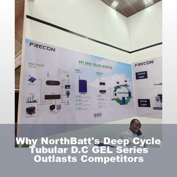 Why NorthBatt's Deep Cycle Tubular D.C GEL Series Outlasts Competitors