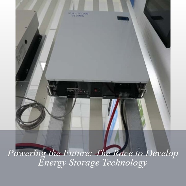 Powering the Future: The Race to Develop Energy Storage Technology